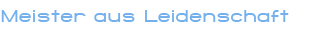 meister aus leidenschaft